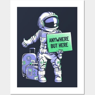 Anywhere but Here - Funny Ironic Space Astronaut Gift Posters and Art